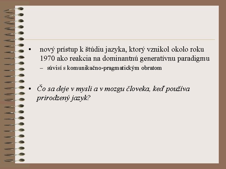  • nový prístup k štúdiu jazyka, ktorý vznikol okolo roku 1970 ako reakcia