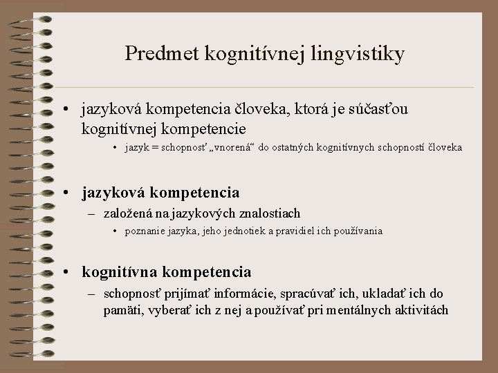 Predmet kognitívnej lingvistiky • jazyková kompetencia človeka, ktorá je súčasťou kognitívnej kompetencie • jazyk