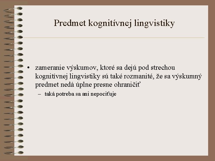 Predmet kognitívnej lingvistiky • zameranie výskumov, ktoré sa dejú pod strechou kognitívnej lingvistiky sú