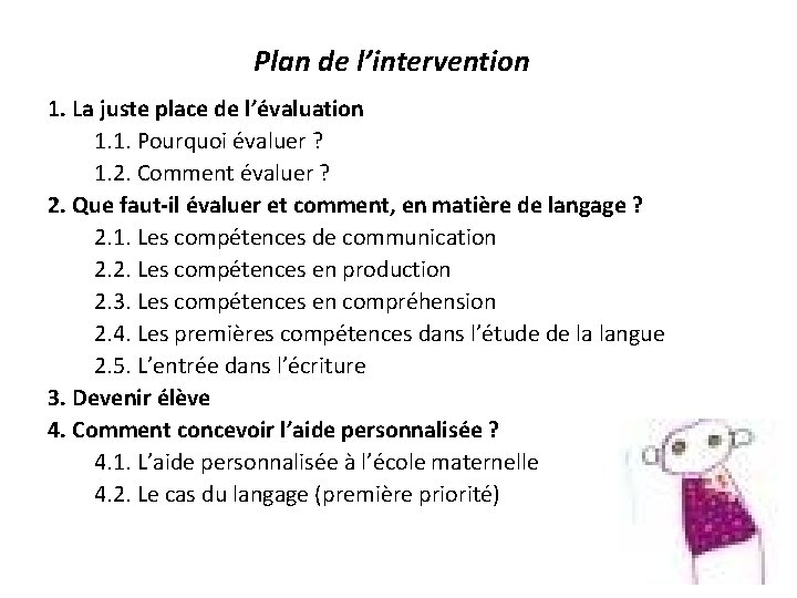 Plan de l’intervention 1. La juste place de l’évaluation 1. 1. Pourquoi évaluer ?