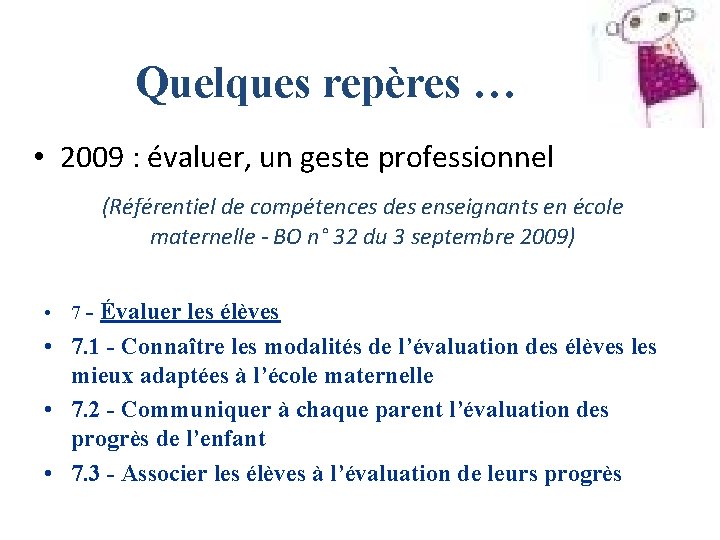 Quelques repères … • 2009 : évaluer, un geste professionnel (Référentiel de compétences des