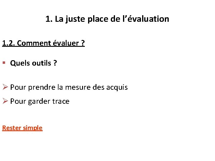 1. La juste place de l’évaluation 1. 2. Comment évaluer ? § Quels outils