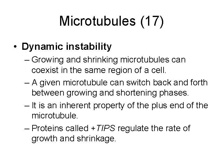 Microtubules (17) • Dynamic instability – Growing and shrinking microtubules can coexist in the