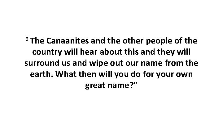 9 The Canaanites and the other people of the country will hear about this 9 The Canaanites and the other people of the country will hear about this