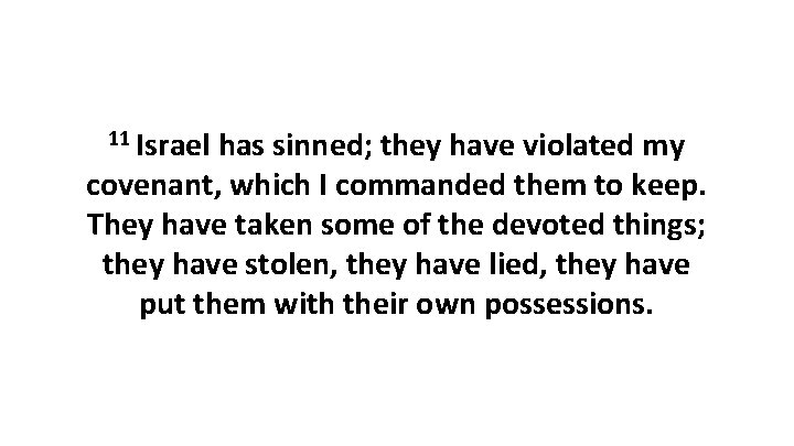 11 Israel has sinned; they have violated my covenant, which I commanded them to 11 Israel has sinned; they have violated my covenant, which I commanded them to