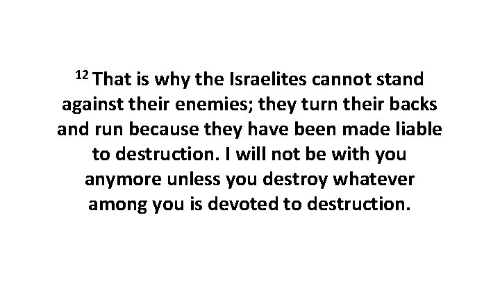 12 That is why the Israelites cannot stand against their enemies; they turn their 12 That is why the Israelites cannot stand against their enemies; they turn their