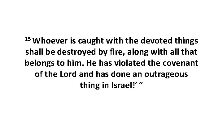 15 Whoever is caught with the devoted things shall be destroyed by fire, along 15 Whoever is caught with the devoted things shall be destroyed by fire, along