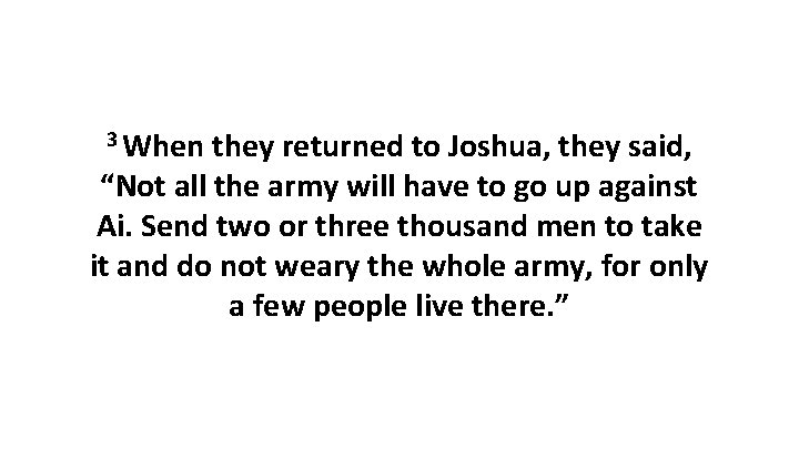 3 When they returned to Joshua, they said, “Not all the army will have 3 When they returned to Joshua, they said, “Not all the army will have