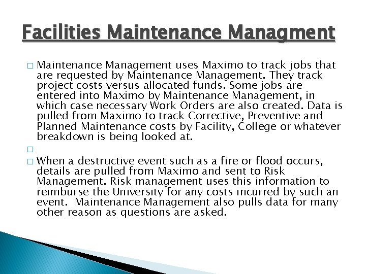 Facilities Maintenance Managment Maintenance Management uses Maximo to track jobs that are requested by