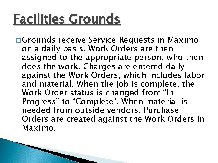 Facilities Grounds � Grounds receive Service Requests in Maximo on a daily basis. Work