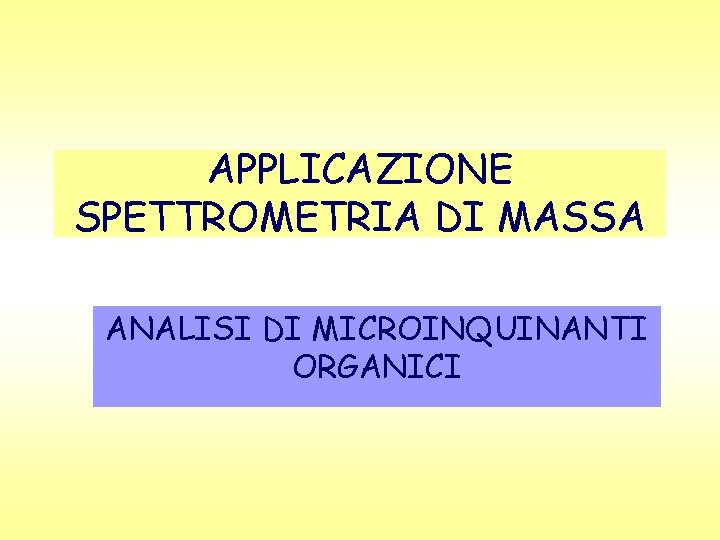 APPLICAZIONE SPETTROMETRIA DI MASSA ANALISI DI MICROINQUINANTI ORGANICI 