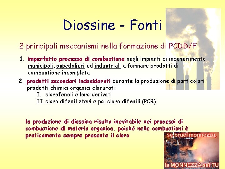 Diossine - Fonti 2 principali meccanismi nella formazione di PCDD/F 1. imperfetto processo di