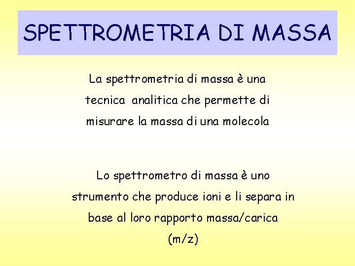 SPETTROMETRIA DI MASSA La spettrometria di massa è una tecnica analitica che permette di