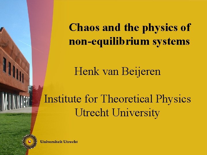 Chaos and the physics of non-equilibrium systems Henk van Beijeren Institute for Theoretical Physics