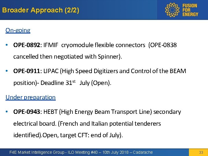 Broader Approach (2/2) On-going • OPE-0892: IFMIF cryomodule flexible connectors (OPE-0838 cancelled then negotiated