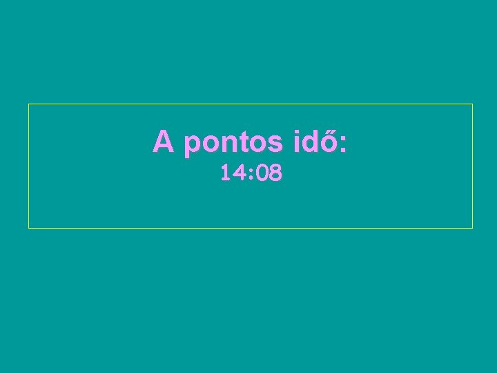 A pontos idő: 14: 08 