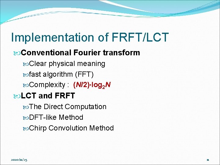 Implementation of FRFT/LCT Conventional Fourier transform Clear physical meaning fast algorithm (FFT) Complexity : Implementation of FRFT/LCT Conventional Fourier transform Clear physical meaning fast algorithm (FFT) Complexity :