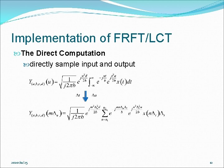Implementation of FRFT/LCT The Direct Computation directly sample input and output 2020/11/25 12 Implementation of FRFT/LCT The Direct Computation directly sample input and output 2020/11/25 12