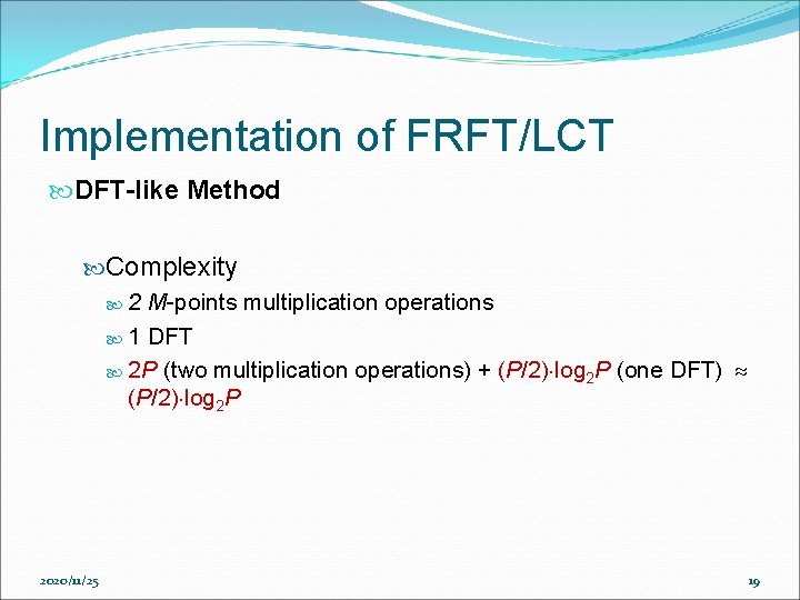 Implementation of FRFT/LCT DFT-like Method Complexity 2 M-points multiplication operations 1 DFT 2 P Implementation of FRFT/LCT DFT-like Method Complexity 2 M-points multiplication operations 1 DFT 2 P