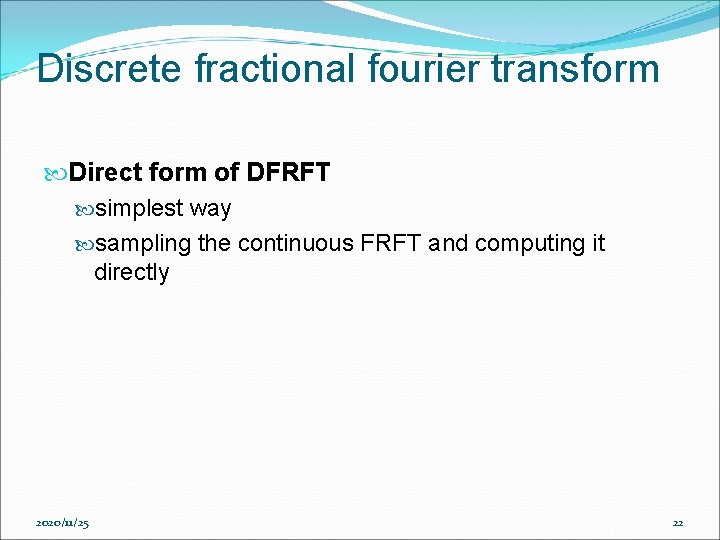 Discrete fractional fourier transform Direct form of DFRFT simplest way sampling the continuous FRFT Discrete fractional fourier transform Direct form of DFRFT simplest way sampling the continuous FRFT