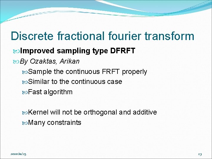 Discrete fractional fourier transform Improved sampling type DFRFT By Ozaktas, Arikan Sample the continuous Discrete fractional fourier transform Improved sampling type DFRFT By Ozaktas, Arikan Sample the continuous