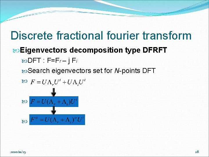 Discrete fractional fourier transform Eigenvectors decomposition type DFRFT DFT : F=Fr – j Fi Discrete fractional fourier transform Eigenvectors decomposition type DFRFT DFT : F=Fr – j Fi