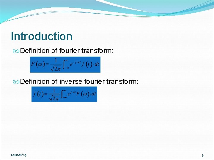 Introduction Definition of fourier transform: Definition of inverse fourier transform: 2020/11/25 3 Introduction Definition of fourier transform: Definition of inverse fourier transform: 2020/11/25 3