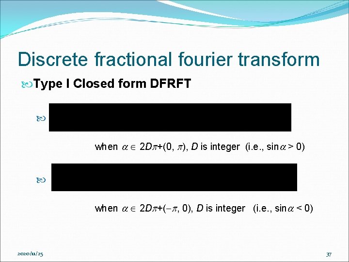 Discrete fractional fourier transform Type I Closed form DFRFT when 2 D +(0, ), Discrete fractional fourier transform Type I Closed form DFRFT when 2 D +(0, ),