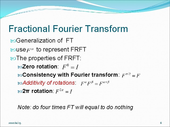 Fractional Fourier Transform Generalization of FT use to represent FRFT The properties of FRFT: Fractional Fourier Transform Generalization of FT use to represent FRFT The properties of FRFT: