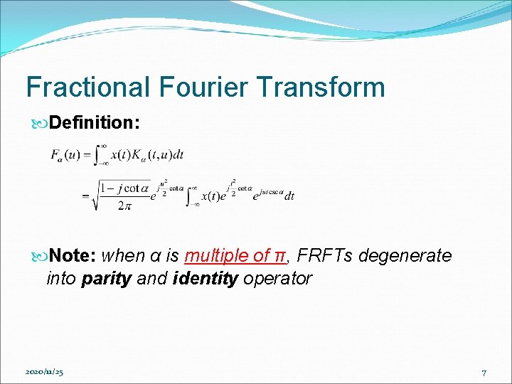 Fractional Fourier Transform Definition: Note: when α is multiple of π, FRFTs degenerate into Fractional Fourier Transform Definition: Note: when α is multiple of π, FRFTs degenerate into