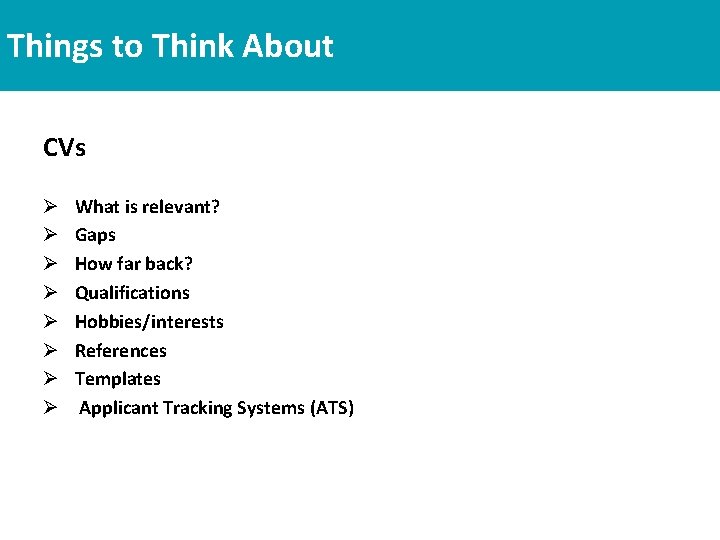 Things to Think About CVs Ø Ø Ø Ø What is relevant? Gaps How