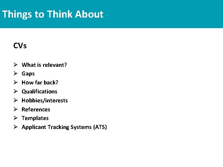 Things to Think About CVs Ø Ø Ø Ø What is relevant? Gaps How