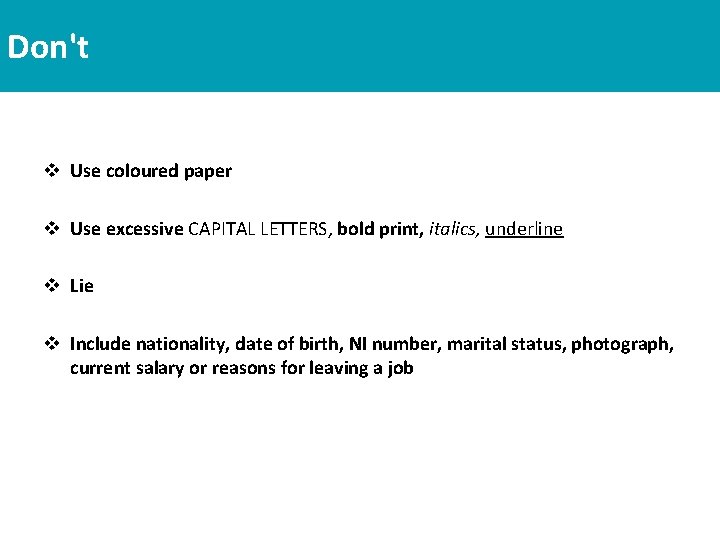 Don't v Use coloured paper v Use excessive CAPITAL LETTERS, bold print, italics, underline