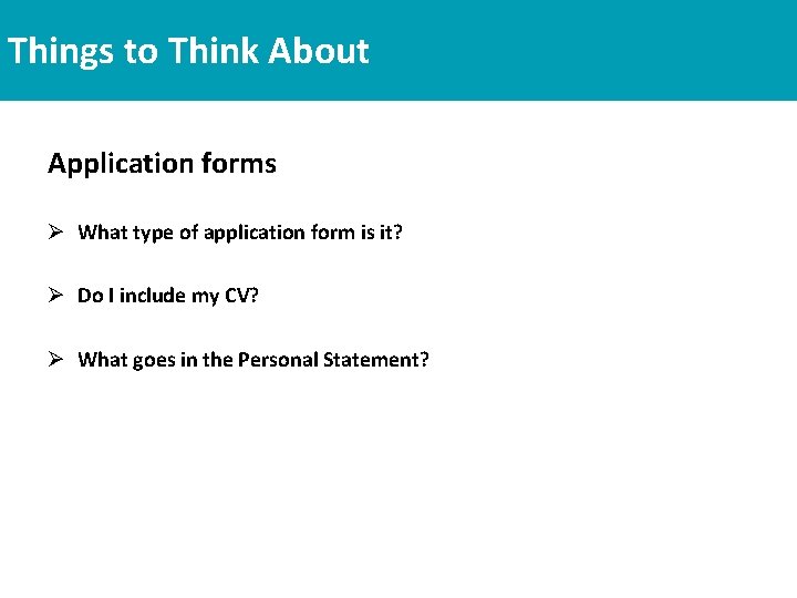 Things to Think About Application forms Ø What type of application form is it?