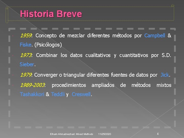 Historia Breve 1959: Concepto de mezclar diferentes métodos por Campbell & Fiske. (Psicólogos) 1973: