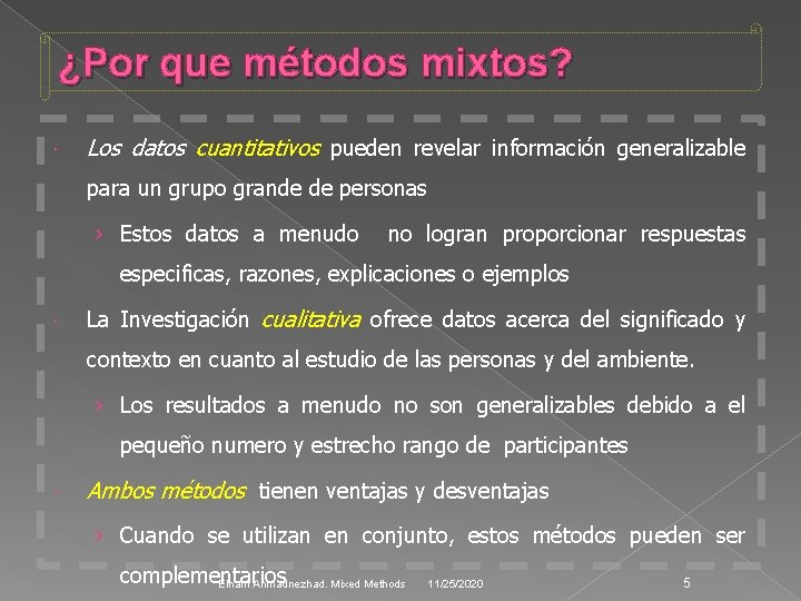 ¿Por que métodos mixtos? Los datos cuantitativos pueden revelar información generalizable para un grupo