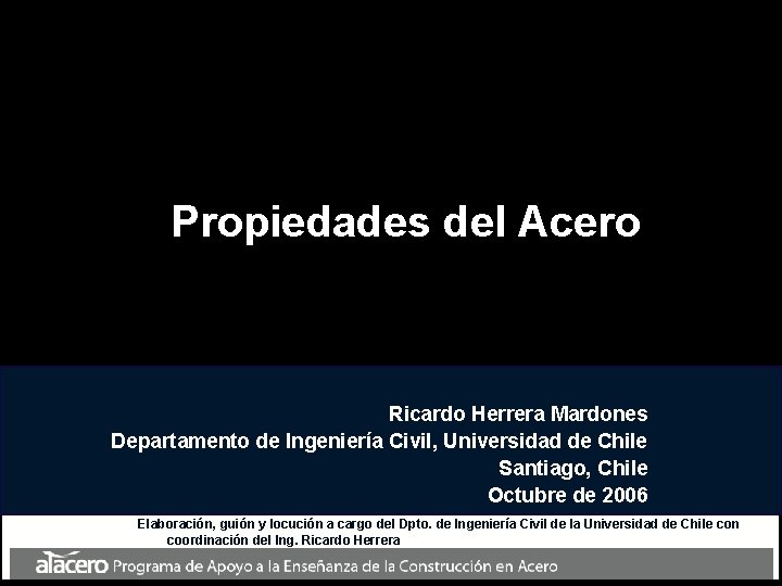 Propiedades del Acero Ricardo Herrera Mardones Departamento de Ingeniería Civil, Universidad de Chile Santiago,