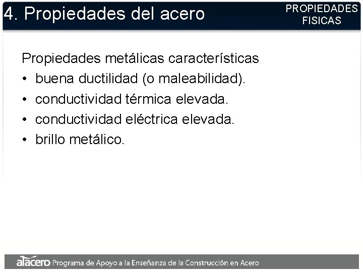 4. Propiedades del acero Propiedades metálicas características • buena ductilidad (o maleabilidad). • conductividad