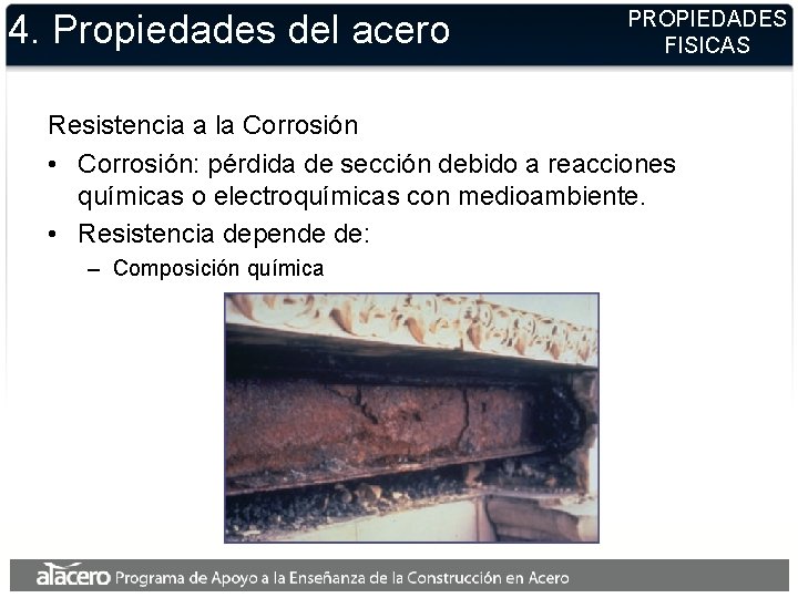 4. Propiedades del acero PROPIEDADES FISICAS Resistencia a la Corrosión • Corrosión: pérdida de