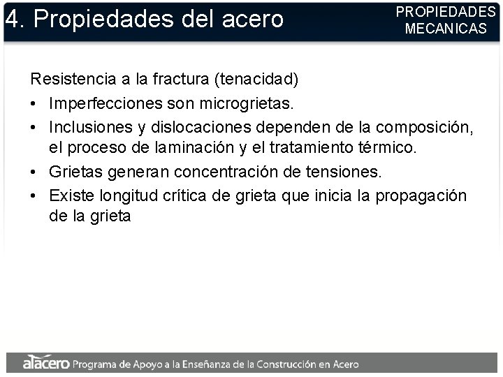 4. Propiedades del acero PROPIEDADES MECANICAS Resistencia a la fractura (tenacidad) • Imperfecciones son