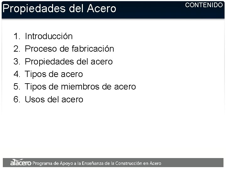 Propiedades del Acero 1. 2. 3. 4. 5. 6. Introducción Proceso de fabricación Propiedades