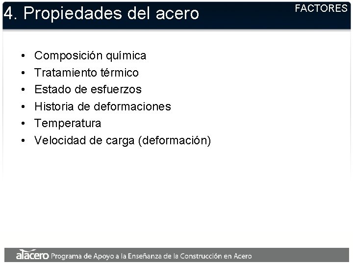 4. Propiedades del acero • • • Composición química Tratamiento térmico Estado de esfuerzos