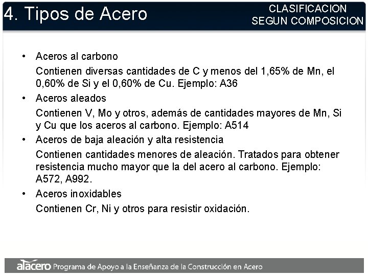 4. Tipos de Acero CLASIFICACION SEGUN COMPOSICION • Aceros al carbono Contienen diversas cantidades