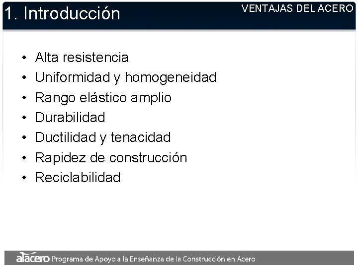 1. Introducción • • Alta resistencia Uniformidad y homogeneidad Rango elástico amplio Durabilidad Ductilidad