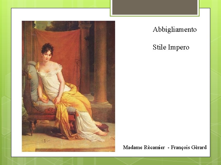Abbigliamento Stile Impero Madame Rècamier - François Gèrard 
