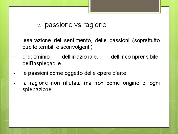 2. passione vs ragione - esaltazione del sentimento, delle passioni (soprattutto quelle terribili e