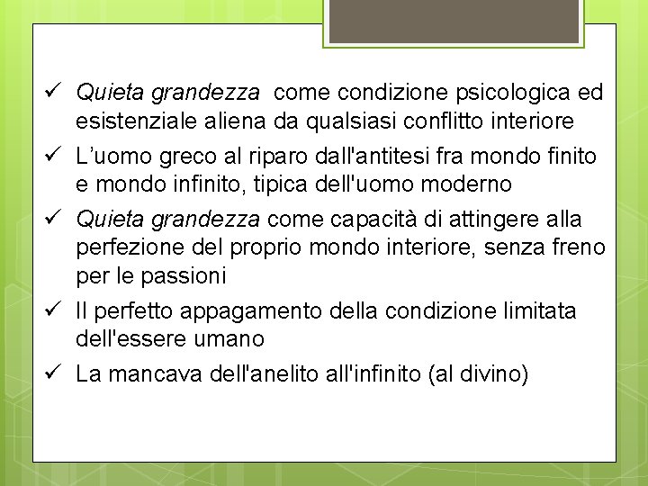 ü Quieta grandezza come condizione psicologica ed esistenziale aliena da qualsiasi conflitto interiore ü