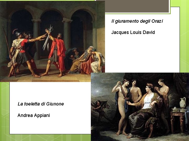 Il giuramento degli Orazi Jacques Louis David La toeletta di Giunone Andrea Appiani 