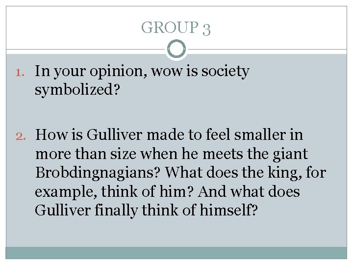 GROUP 3 1. In your opinion, wow is society symbolized? 2. How is Gulliver