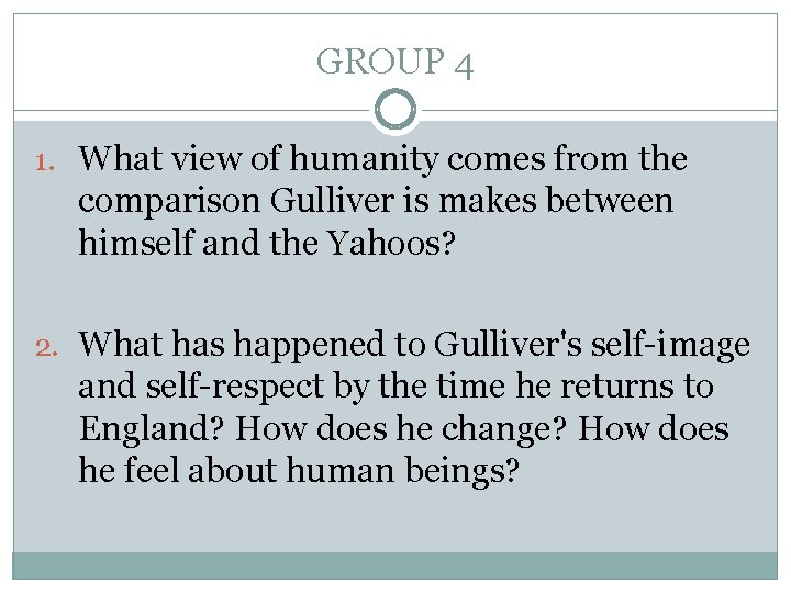 GROUP 4 1. What view of humanity comes from the comparison Gulliver is makes